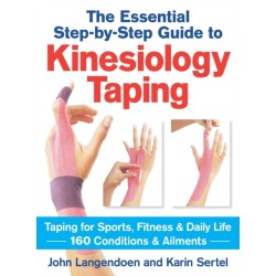 Kinesiology Taping The Essential Step-By-Step Guide: Taping for Sports, Fitness and Daily Life - 160 Conditions and Ailments