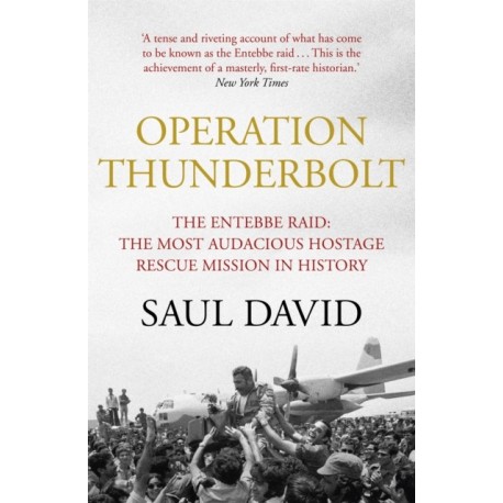 Operation Thunderbolt: The Entebbe Raid – The Most Audacious Hostage Rescue Mission in History