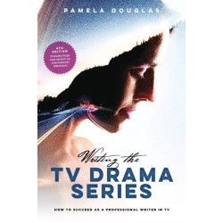 Writing the TV Drama Series: How to Succeed as a Professional Writer in TV