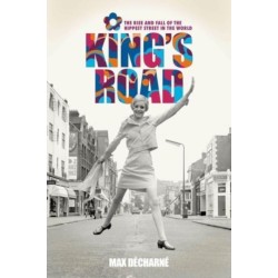 King's Road: The Rise and Fall of the Hippest Street in the World