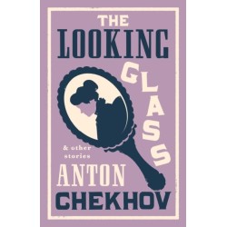 The Looking Glass and Other Stories: New Translation of this unique edition of thirty-four other short stories by Chekhov, some of them never translated before into English.