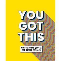You Got This: Motivational quotes for fierce females