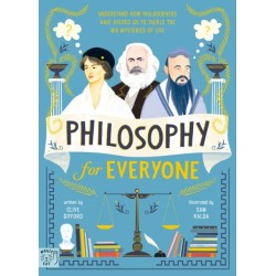 Philosophy for Everyone: Understand How Philosophers Have Helped Us to Tackle the Big Mysteries of Life