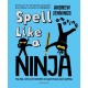 Spell Like a Ninja: Top tips, rules and remedies to supercharge your spelling