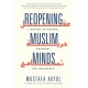Reopening Muslim Minds: A Return to Reason, Freedom, and Tolerance