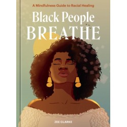 Black People Breathe: A Mindfulness Guide to Racial Healing
