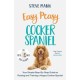 Easy Peasy Cocker Spaniel: Your simple step-by-step guide to raising and training a happy Cocker Spaniel