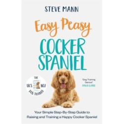 Easy Peasy Cocker Spaniel: Your simple step-by-step guide to raising and training a happy Cocker Spaniel