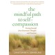 The Mindful Path to Self-Compassion: Freeing Yourself from Destructive Thoughts and Emotions