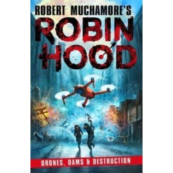 Robin Hood 4: Drones, Dams & Destruction (Robert Muchamore's Robin Hood)
