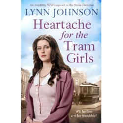 Heartache For The Tram Girls: An inspiring and emotional World War One romantic saga