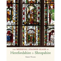 The Medieval Stained Glass of Herefordshire & Shropshire