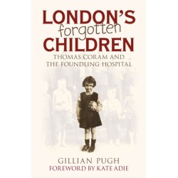 London's Forgotten Children: Thomas Coram and the Foundling Hospital