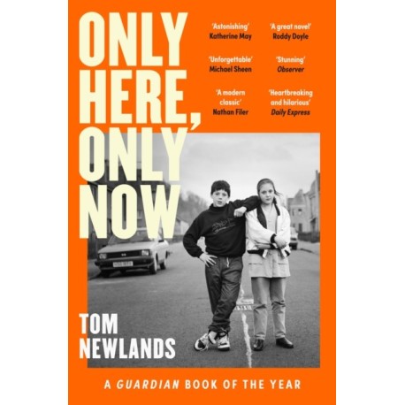 Only Here, Only Now: The funny, moving and original debut from award-winning author Tom Newlands
