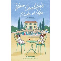 You Couldn’t Make it Up: Our Adventures in Small Town Provence