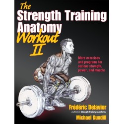 The Strength Training Anatomy Workout II: Building Strength and Power with Free Weights and Machines