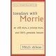 Tuesdays With Morrie: An old man, a young man, and life's greatest lesson