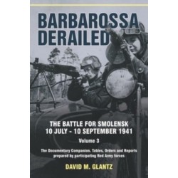 Barbarossa Derailed: The Battle for Smolensk 10 July-10 September 1941: Volume 3 - The Documentary Companion