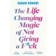 The Life-Changing Magic of Not Giving a F**k: The bestselling book everyone is talking about