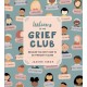 Welcome to the Grief Club: Because You Don't Have to Go Through It Alone