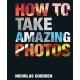 How To Take Amazing Photos