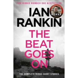 The Beat Goes On: The Complete Rebus Stories: The -1 bestselling series that inspired BBC One’s REBUS