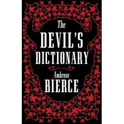 The Devil’s Dictionary: The Complete Edition: The Complete Edition – 1911 edition, enriched with over 800 definitions left out from the original publications