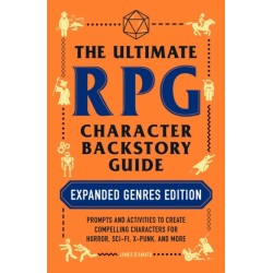 The Ultimate RPG Character Backstory Guide: Expanded Genres Edition: Prompts and Activities to Create Compelling Characters for Horror, Sci-Fi, X-Punk, and More