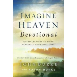 Imagine Heaven Devotional – 100 Reflections to Bring Heaven to Your Life Today: 100 Reflections to Bring Heaven to Your Life Today