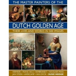 The Master Painters of the Dutch Golden Age: Their lives and works in 500 images