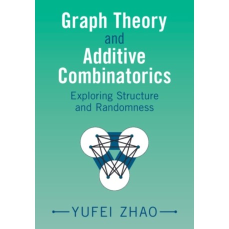 Graph Theory and Additive Combinatorics: Exploring Structure and Randomness
