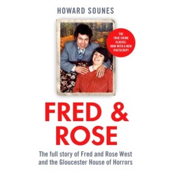 Fred & Rose: The Full Story of Fred and Rose West and the Gloucester House of Horrors, from the Senior Producer of 'Fred and Rose West: A British Horror Story' - now on NETFLIX