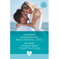 Hawaiian Kiss With The Brooding Doc / The Surgeon's Tropical Temptation