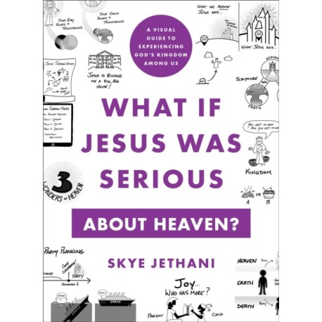 What If Jesus Was Serious about Heaven? – A Visual Guide to Experiencing God`s Kingdom among Us