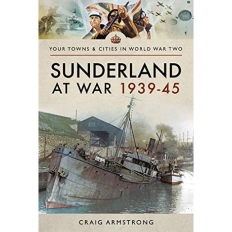 Sunderland at War 1939-45