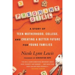Pregnant Girl: A Story of Teen Motherhood, College, and Creating a Better Future for Young Families