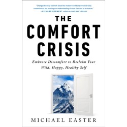 The Comfort Crisis: Embrace Discomfort To Reclaim Your Wild, Happy, Healthy Self