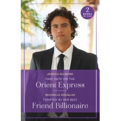 Fake Date On The Orient Express / Tempted By Her Best Friend Billionaire: Fake Date on the Orient Express (Summer Escapes) / Tempted by Her Best Friend Billionaire