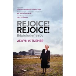 Rejoice! Rejoice!: Britain in the 1980s