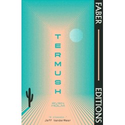 Termush (Faber Editions): 'A classic—stunning, dangerous, darkly beautiful' (Jeff VanderMeer)
