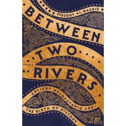 Between Two Rivers: 'A WONDERFUL READ' -- TOM HOLLAND