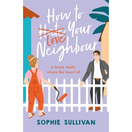 How to Love Your Neighbour: A sparkling enemies-to-lovers rom-com