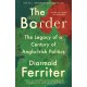 The Border: The Legacy of a Century of Anglo-Irish Politics
