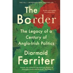 The Border: The Legacy of a Century of Anglo-Irish Politics