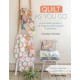Quilt As You Go: A Practical Guide to 14 Inspiring Techniques & Projects