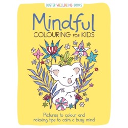 Mindful Colouring for Kids: Pictures to colour and relaxing tips to calm a busy mind