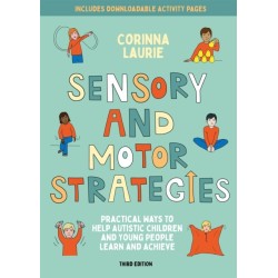 Sensory and Motor Strategies (3rd edition): Practical Ways to Help Autistic Children and Young People Learn and Achieve