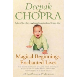 Magical Beginnings, Enchanted Lives: How to use meditation, yoga and other techniques to give your child the perfect start in life, from conception to early