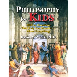 Philosophy for Kids: 40 Fun Questions That Help You Wonder About Everything!