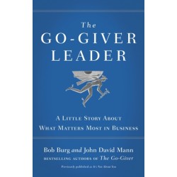 The Go-Giver Leader: A Little Story About What Matters Most in Business